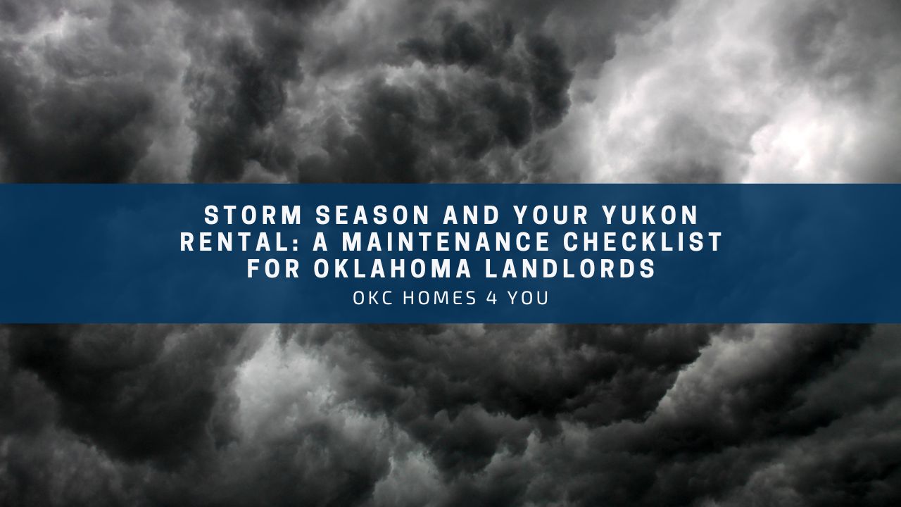 Storm Season and Your Yukon Rental: A Maintenance Checklist for Oklahoma Landlords
